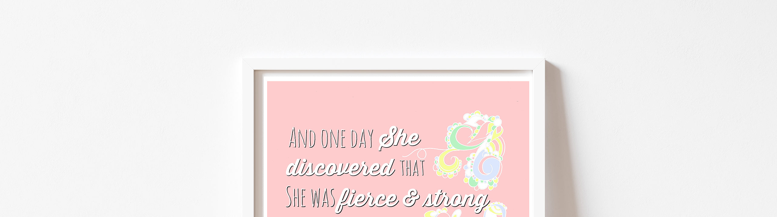 "One day she discovered that she was fierce and strong" Print