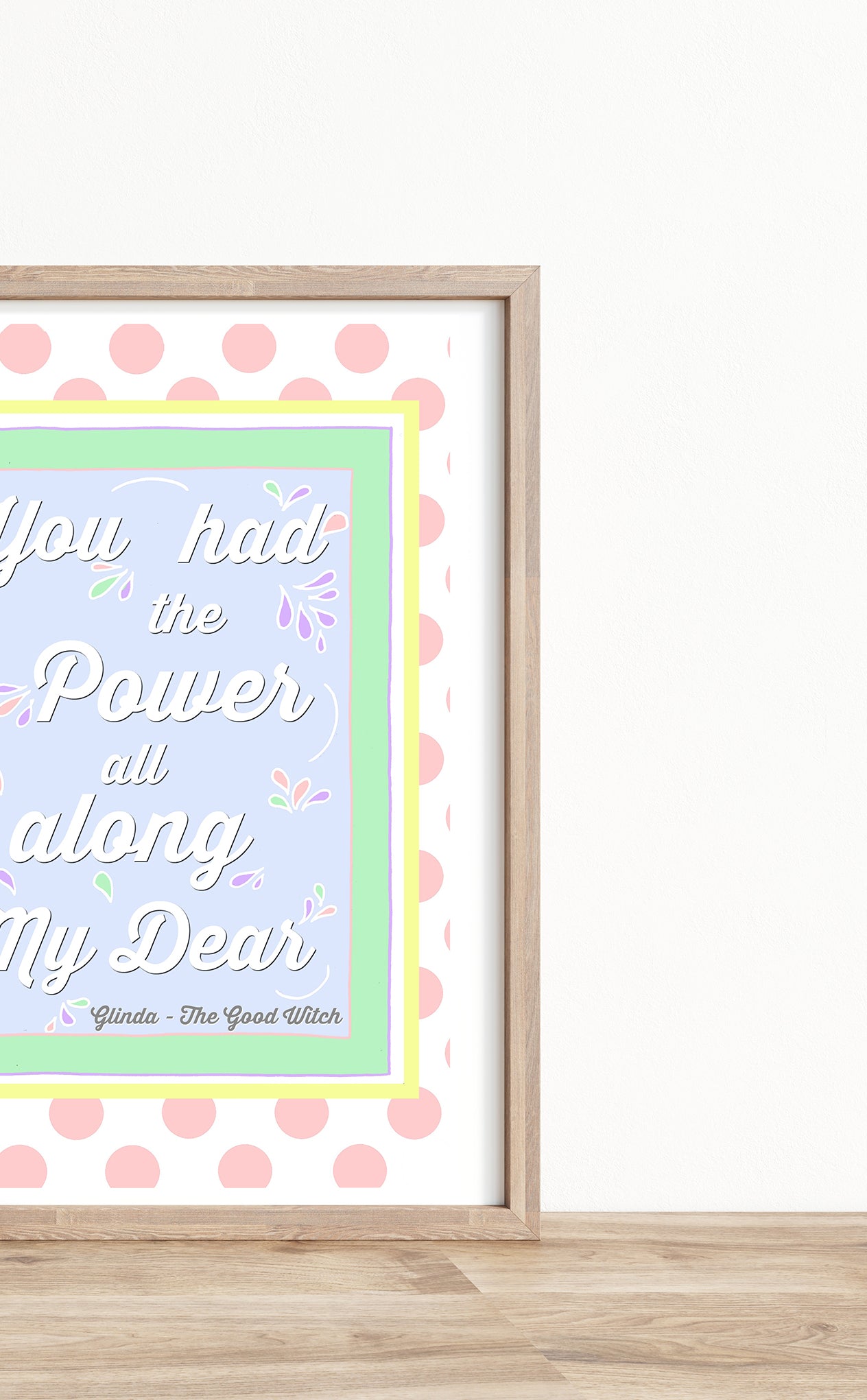 "You had the Power all along my dear" Print