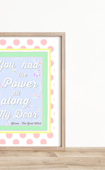Load image into Gallery viewer, &quot;You had the Power all along my dear&quot; Print
